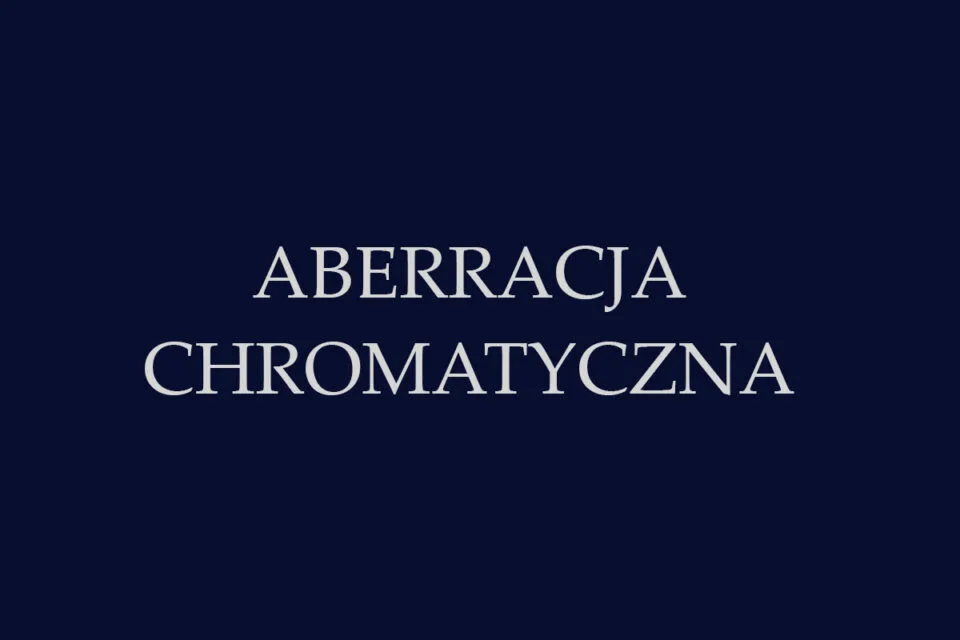 ABERRACJA CHROMATYCZNA